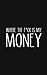 Where The F*ck Is My Money:...