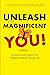 Unleash The Magnificent You!