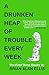 A Drunken Heap of Trouble E...