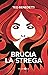 Brucia la strega