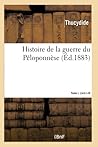 Histoire de la guerre du Péloponnèse. Tome I. Livre I-IV (French Edition)