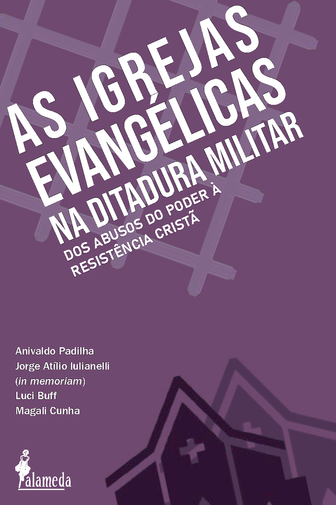 As Igrejas Evangélicas na Ditadura Militar: Dos Abusos do Poder à Resistência Cristã (Hardcover)