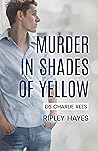Murder in Shades of Yellow by Ripley Hayes
