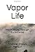 Vapor Life by Michael Shaun Pierson