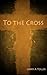 To the Cross