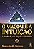 Maçom e a Intuição: a Arte ...