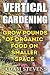 Vertical Gardening: Grow Po...