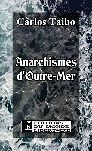 Anarchismes d’outre-mer: Anarchisme, indigénisme, décolonisation (Paperback)