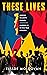 These Lives: History, Hilar...