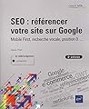 SEO : référencer votre site sur Google - Mobile First, recherche vocale, position 0... (6e édition)