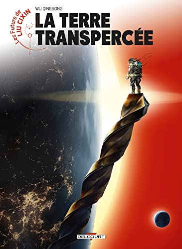 La Terre transpercée (Les Futurs de Liu Cixin, #9)