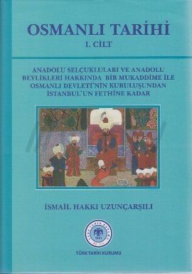 Osmanlı Tarihi: Anadolu Selçukluları ve Anadolu Beylikleri hakkında Bir Mukaddime İle Osmanlı Devleti'nin Kuruluşundan İstanbul'un Fethine Kadar (Osmanlı Tarihi, #1)