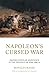 Napoleon’s Cursed War: Spanish Popular Resistance in the Peninsular War, 1808-14