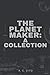 The Planet Maker: A Collection