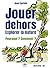 Jouer dehors: Explorer la n...