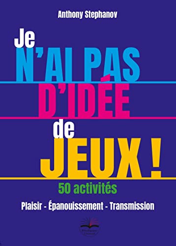 Je n'ai pas d'idée de jeux ! 50 Activités: Plaisir - Épanouissement - Transmission (Paperback)