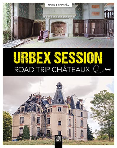 Urbex Session, road trip Châteaux (Hardcover)