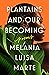 Plantains and Our Becoming:...