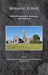 Monastic Europe: Medieval Communities, Landscapes, and Settlements (Medieval Monastic Studies)