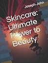 Skincare: Ultimate Power to Beauty Skincare: Ultimate Power to Beauty