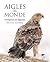 Aigles du monde: 70 espèces...