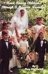 Raise Happy Children...Through a Happier Marriage