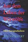 Aus dem Leben der Werwölfe: Zehn Kurzgeschichten (German Edition)