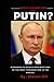 WHO IS THIS MAN THEY CALL PUTIN? by Steven Gill