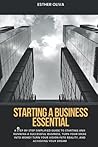 STARTING A BUSINESS ESSENTIAL: A Step-by-Step Simplified Guide to Starting and Running a Successful Business, Turn Your Ideas into Money Turn Your Vision into Reality, and Achieving Your Dream