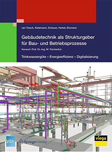 Gebäudetechnik als Strukturgeber für Bau- und Betriebsprozesse: Trinkwassergüte – Energieeffizienz - Digitalisierung (VDI-Buch) (German Edition)