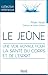 Le jeûne - Une voie royale pour la santé du corps et de l'esprit by Alain Huot