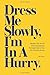 Dress Me Slowly, I'm in a H...