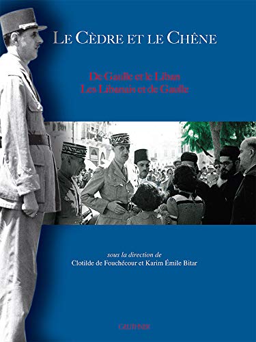 Le cèdre et le chêne : De Gaulle et le Liban, les Libanais et de Gaulle (Paperback)