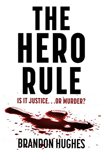 The Hero Rule: Is It Justice...Or Murder? (Barclay Griffith, #1)