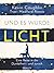 Und es wurde Licht: Eine Re...