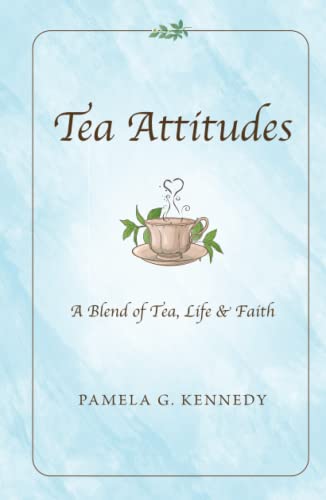 Tea Attitudes: A Blend of Tea, Life, & Faith