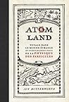 Atom Land: Voyage dans le monde étrange (et incroyablement petit) de la physique des particules Atom Land: Voyage dans le monde étrange (et incroyablement petit) de la physique des particules