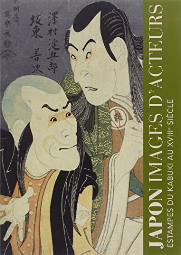 JAPON IMAGES D'ACTEURS: ESTAMPES DU KABUKI AU XVIIIE SIECLE (Paperback)