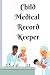 Child Medical Record Keeper...