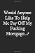 Would Anyone Like To Help M...