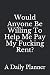 Would Anyone Be Willing To ...