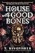 A House with Good Bones by T. Kingfisher