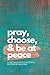 Pray, Choose, & Be at Peace...