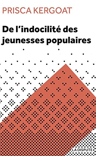 De l'indocilité des jeunesses populaires: Apprenti·e·s et élèves de lycées professionnels (Paperback)