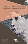 L'Atlantique littéraire au féminin - approches comparatistes (XXe-XXIe siècles)