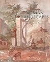 Roman Landscapes: Visions of Nature and Myth from Rome and Pompeii
