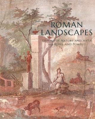 Roman Landscapes: Visions of Nature and Myth from Rome and Pompeii (Paperback)