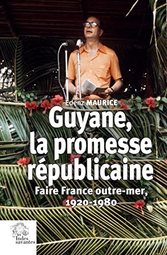 Guyane, la promesse républicaine: Faire France outre mer, 1920-1980 (Paperback)