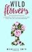 Wild Flowers: A Powerful Po...