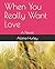 When You Really Want Love: ...